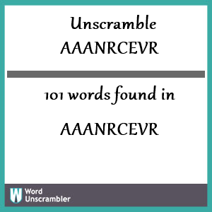101 words unscrambled from aaanrcevr