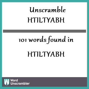 101 words unscrambled from htiltyabh