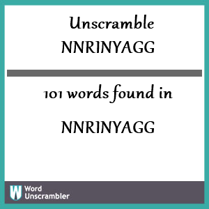 101 words unscrambled from nnrinyagg