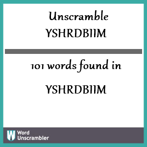 101 words unscrambled from yshrdbiim