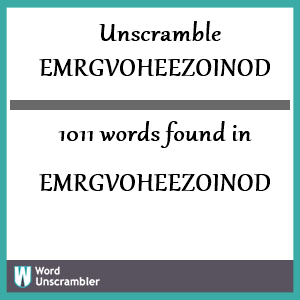 1011 words unscrambled from emrgvoheezoinod