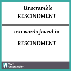 1011 words unscrambled from rescindment