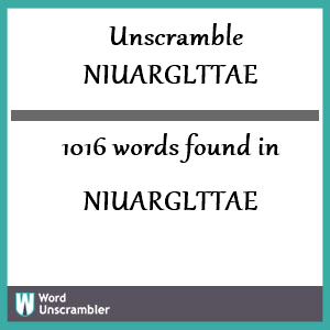 1016 words unscrambled from niuarglttae