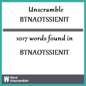 1017 words unscrambled from btnaotssienit