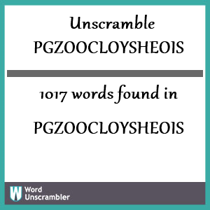 1017 words unscrambled from pgzoocloysheois