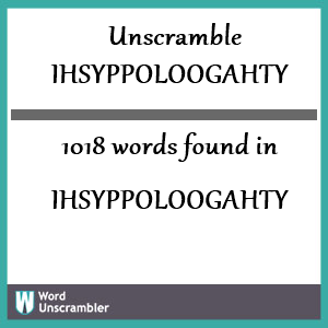 1018 words unscrambled from ihsyppoloogahty