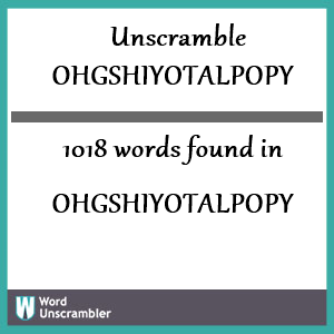 1018 words unscrambled from ohgshiyotalpopy