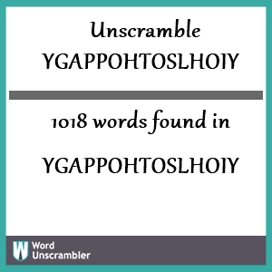 1018 words unscrambled from ygappohtoslhoiy