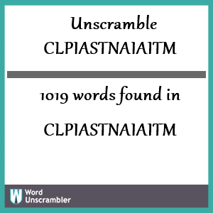 1019 words unscrambled from clpiastnaiaitm