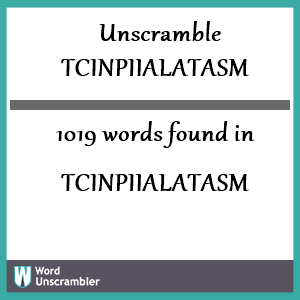 1019 words unscrambled from tcinpiialatasm