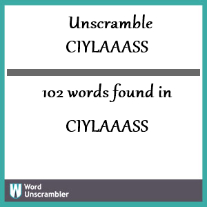 102 words unscrambled from ciylaaass