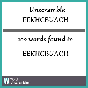 102 words unscrambled from eekhcbuach