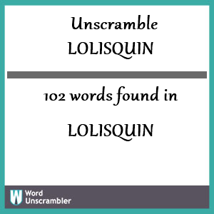 102 words unscrambled from lolisquin