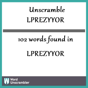 102 words unscrambled from lprezyyor