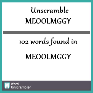 102 words unscrambled from meoolmggy