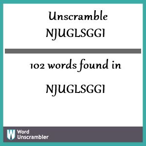 102 words unscrambled from njuglsggi