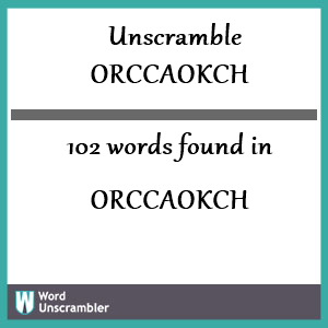 102 words unscrambled from orccaokch