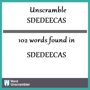 102 words unscrambled from sdedeecas