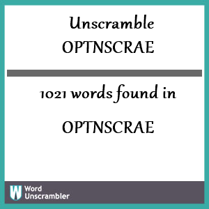 1021 words unscrambled from optnscrae