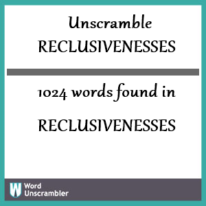 1024 words unscrambled from reclusivenesses