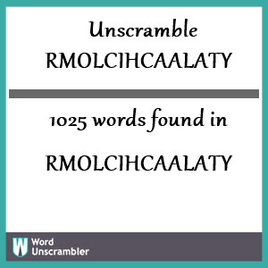 1025 words unscrambled from rmolcihcaalaty
