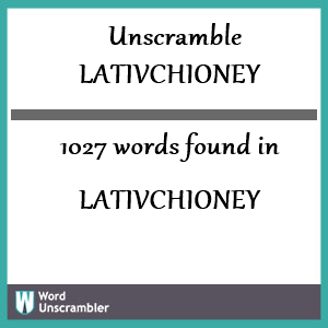 1027 words unscrambled from lativchioney