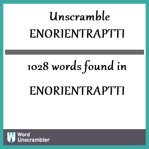 1028 words unscrambled from enorientraptti