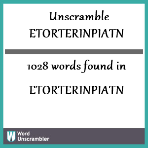 1028 words unscrambled from etorterinpiatn
