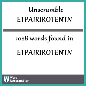 1028 words unscrambled from etpairirotentn