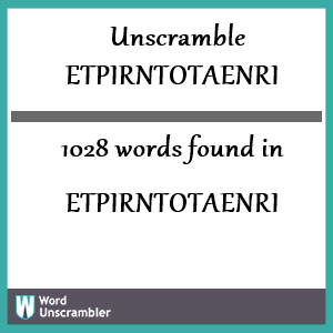 1028 words unscrambled from etpirntotaenri