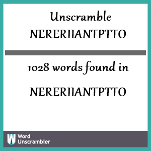 1028 words unscrambled from nereriiantptto