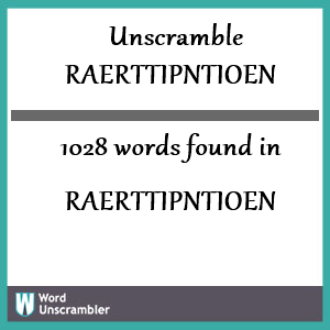 1028 words unscrambled from raerttipntioen