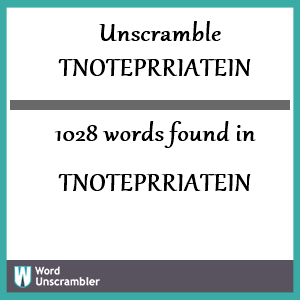 1028 words unscrambled from tnoteprriatein