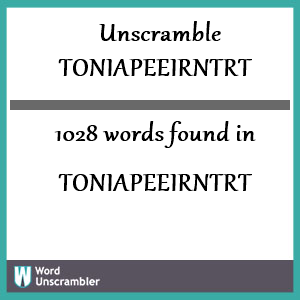 1028 words unscrambled from toniapeeirntrt