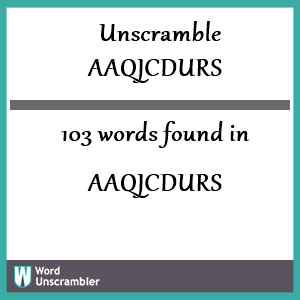 103 words unscrambled from aaqjcdurs