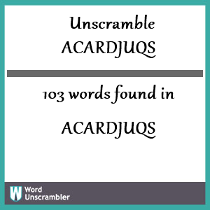 103 words unscrambled from acardjuqs