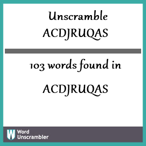 103 words unscrambled from acdjruqas