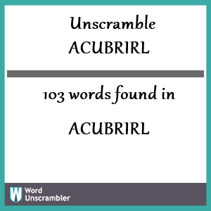 103 words unscrambled from acubrirl