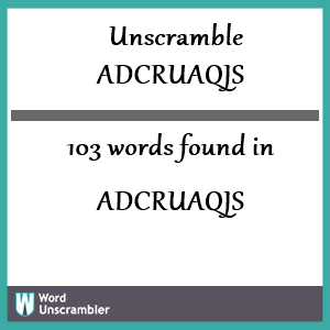 103 words unscrambled from adcruaqjs