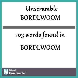 103 words unscrambled from bordlwoom