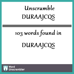 103 words unscrambled from duraajcqs