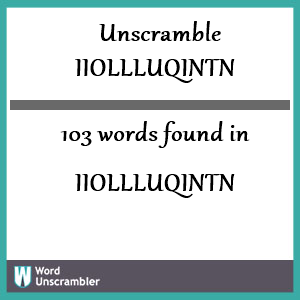103 words unscrambled from iiollluqintn