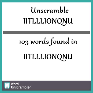 103 words unscrambled from iitlllionqnu