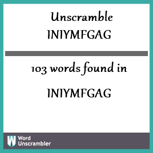 103 words unscrambled from iniymfgag