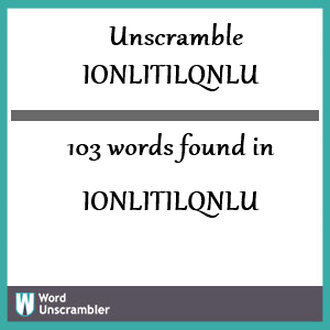 103 words unscrambled from ionlitilqnlu