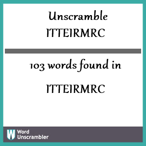 103 words unscrambled from itteirmrc