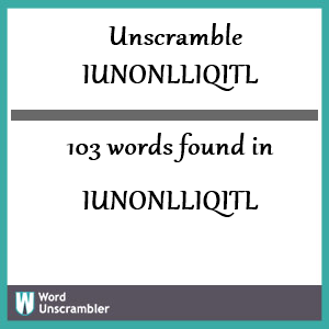 103 words unscrambled from iunonlliqitl