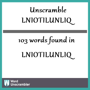 103 words unscrambled from lniotilunliq