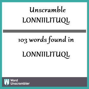 103 words unscrambled from lonniilituql