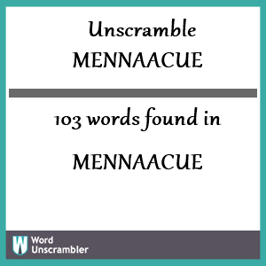 103 words unscrambled from mennaacue